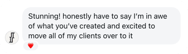 Direct message: Stunning! honestly have to say I'm in awe of what you've created and excited to move all of my clients over to it