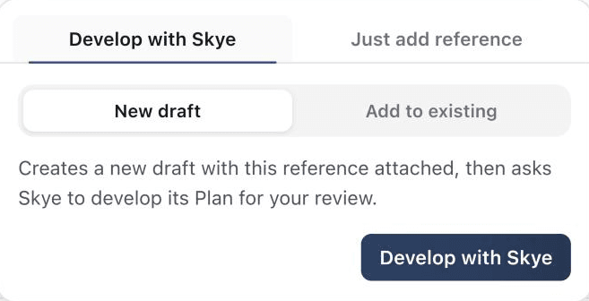 The Develop with Skye popover on a saved reference, creating a new draft for Skye to develop.